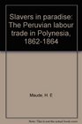 Slavers in paradise  the Peruvian labour trade in Polynesia 18621864