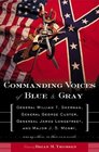 Commanding Voices of Blue  Gray: General William T. Sherman, General George Custer, General James Longstreet,  Major J.S. Mosby, Among Others, in Their Own Words
