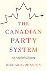 The Canadian Party System An Analytic History