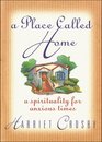 A Place Called Home A Spirituality for Anxious Times