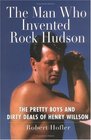 The Man Who Invented Rock Hudson : The Pretty Boys and Dirty Deals of Henry Willson