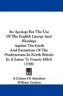 An Apology For The Use Of The English Liturgy And Worship Against The Cavils And Exceptions Of The Presbyterians In North Britain In A Letter To Francis Milvil