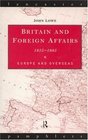 Britain and Foreign Affairs 18151885 Europe and Overseas