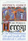 The Perfect Heresy  The Revolutionary Life and Spectacular Death of the Medieval Cathars