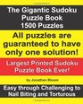 The Gigantic Sudoku Puzzle Book 1500 Puzzles Easy through Challenging to Nail Biting and Torturous Largest Printed Sudoku Puzzle Book ever All puzzles  to have only ONE SOLUTION