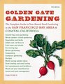 Golden Gate Gardening The Complete Guide to YearRound Food Gardening in the San Francisco Bay Area and Coastal California