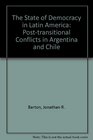 The State of Democracy in Latin America Posttransitional Conflicts in Argentina and Chile