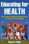 Educating for Health An InquiryBased Approach to PreK8 Pedagogy