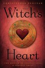 The Witch's Heart The Magick of Perfect Love  Perfect Trust