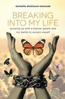 Breaking Into My Life Growing Up with a Bipolar Parent and My Battle to Reclaim Myself