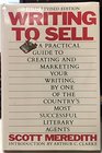 Writing to Sell  A Practical Guide to Creating and Marketing your Writing By One of the Country's Most Successful Literary Agents