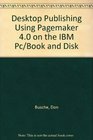 Desktop Publishing Using Pagemaker 40 on the IBM Pc/Book and Disk
