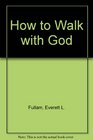 How to Walk with God