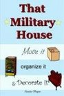 That Military House Move it Organize it  Decorate it