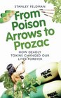 From Poison Arrows to Prozac How Deadly Toxins Changed Our Lives Forever