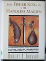 The Fisher King and the Handless Maiden Understanding the Wounded Feeling Function in Masculine and Feminine Psychology