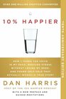 10% Happier 10th Anniversary: How I Tamed the Voice in My Head, Reduced Stress Without Losing My Edge, and Found Self-Help That Actually Works--A True Story