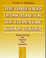 Three Faces of Discipline for the Elementary School Teacher The Empowering the Teacher and Students