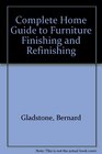 THE COMPLETE HOME GUIDE TO FURNITURE FINISHING AND REFINISHING