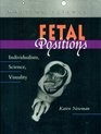 Fetal Positions Individualism Science Visuality