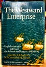 Westward Enterprise English Activities in Ireland the Atlantic and America 14801650