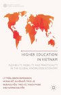 Higher Education in Vietnam Flexibility Mobility and Practicality in the Global Knowledge Economy