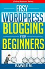 Easy WordPress Blogging For Beginners A StepbyStep Guide to Create a WordPress Website Write What You Love and Make Money From Scratch