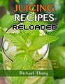 Juicing Recipes Reloaded The 50 Juice Recipes That Youve Never Tried But Will Wish You Had