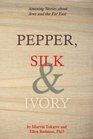 Pepper Silk and Ivory Amazing Stories about Jews and the Far East