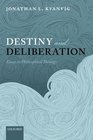Destiny and Deliberation Essays in Philosophical Theology