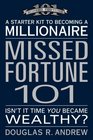 Missed Fortune 101  A Starter Kit to Becoming a Millionaire