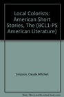 Local Colorists American Short Stories The