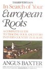 In Search of Your European Roots  A Complete Guide to Tracing Your Ancestors