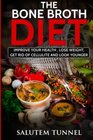 The Bone Broth Diet: Improve your health, lose weight, get rid of cellulite and look younger (Bone Broth Miracle, Bone Broth Secret, Bone Broth Diet, Bone Broth)