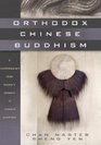 Orthodox Chinese Buddhism A Contemporary Chan Master's Answers to Common Questions