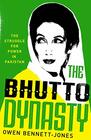The Bhutto Dynasty The Struggle for Power in Pakistan
