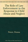 The Role of Law Enforcement in the Response to Child Abuse and Neglect