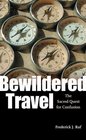 Bewildered Travel The Sacred Quest for Confusion