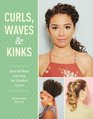 Curls Waves and Kinks Care and Wear Secrets for Curly Hair