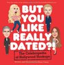 But You Like Really Dated The Celebropedia of Hollywood Hookups