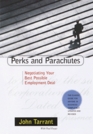 Perks and Parachutes Negotiating Your Best Possible Employment Deal from Salary and Bonus to Benefits and Protection
