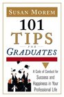 101 Tips For Graduates A Code Of Conduct For Success And Happiness In Your Professional Life