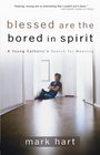 Blessed Are the Bored in Spirit A Young Catholic's Search for Meaning