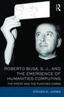 Roberto Busa S J and the Emergence of Humanities Computing The Priest and the Punched Cards
