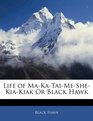 Life of MaKaTaiMeSheKiaKiak Or Black Hawk