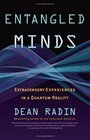 Entangled Minds : Extrasensory Experiences in a Quantum Reality