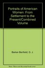 Portraits of American Women From Settlement to the Present/Combined Volume