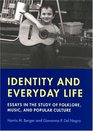 Identity and Everyday Life Essays in the Study of Folklore Music and Popular Culture