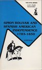 Simon Bolivar and Spanish American Independence 17831830