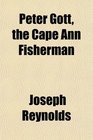 Peter Gott the Cape Ann Fisherman